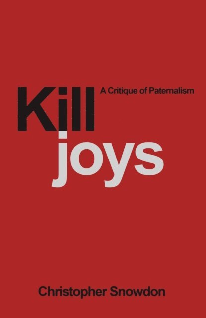 Christopher Snowdon - Killjoys: A Critique of Paternalism, E-bok