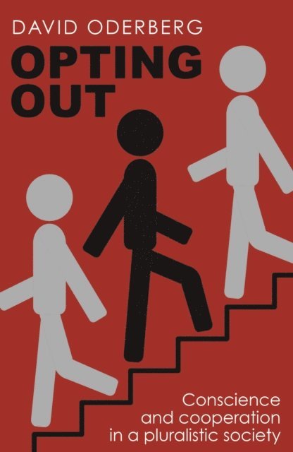 David S. Oderberg - Opting Out: Conscience and Cooperation in a Pluralistic Society, E-bok