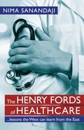 Henry Fords of Healthcare: ...Lessons the West Can Learn from the East