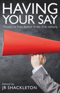 Having Your Say: Threats to Free Speech in the 21st Century
