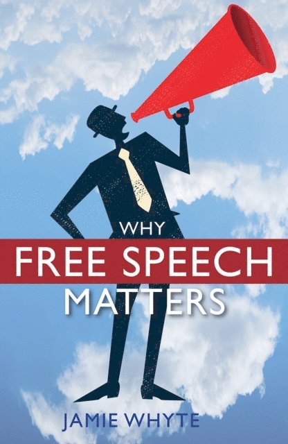 Jamie Whyte - Why Free Speech Matters, E-bok