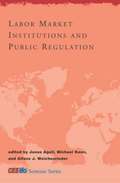 Labor Market Institutions and Public Regulation