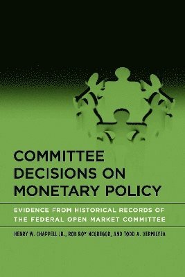 Henry W. Chappell Jr., Rob Roy McGregor, Todd Vermilyea - Committee Decisions on Monetary Policy, Inbunden