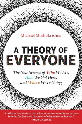 Michael Muthukrishna - A Theory of Everyone: The New Science of Who We Are, How We Got Here, and Where We're Going, Inbunden