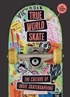 Ryo Sanada, Suridh Hassan - True World Skate: The Culture of Indie Skateboarding, Häftad