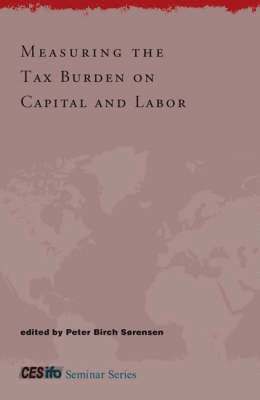 Peter Birch Sørensen - Measuring the Tax Burden on Capital and Labor, Inbunden
