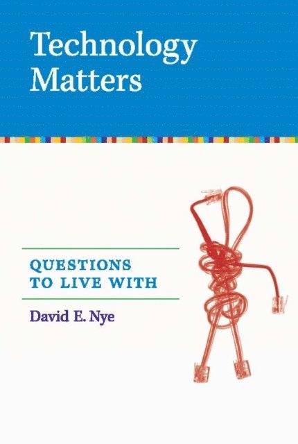 David E. Nye - Technology Matters, E-bok
