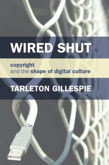 Tarleton Gillespie - Wired Shut, E-bok