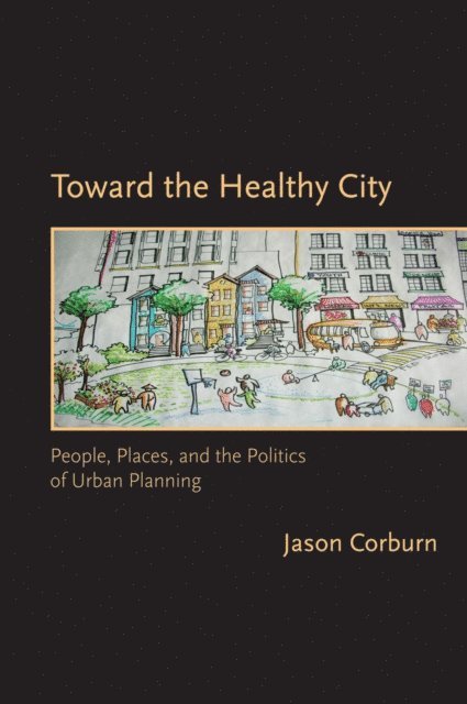 Jason Corburn - Toward the Healthy City, E-bok