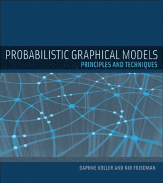 Nir Friedman, Daphne Koller - Probabilistic Graphical Models, E-bok