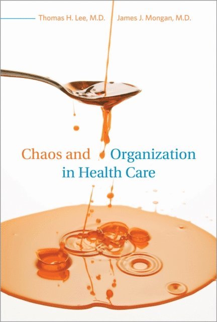 James J. Mongan, Thomas H. Lee - Chaos and Organization in Health Care, E-bok