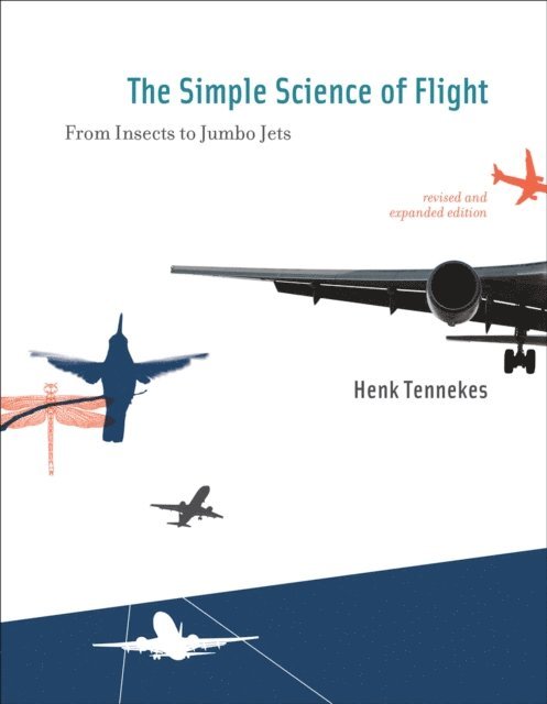 Henk Tennekes - Simple Science of Flight, revised and expanded edition, E-bok