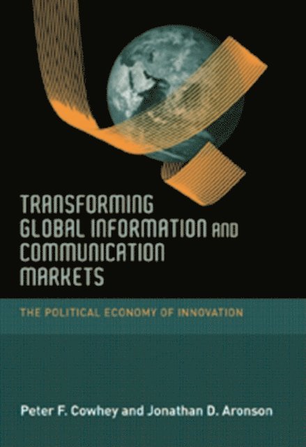 Jonathan D. Aronson, Peter F. Cowhey - Transforming Global Information and Communication Markets, E-bok