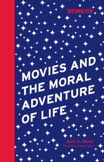 Alan A. Stone - Movies and the Moral Adventure of Life, E-bok