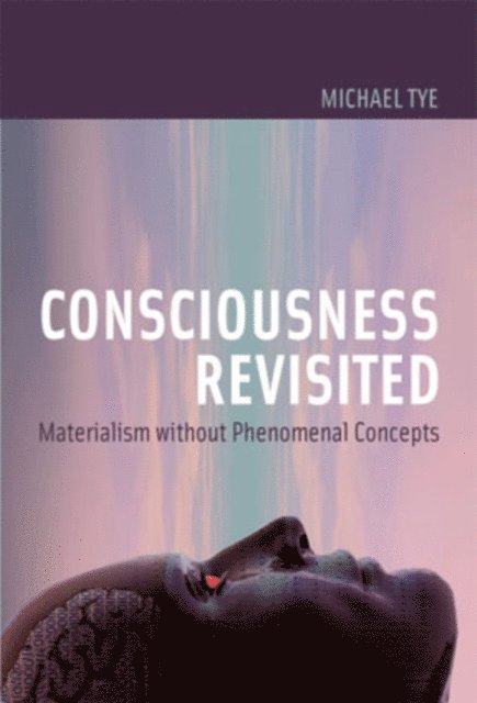 Michael Tye - Consciousness Revisited, E-bok