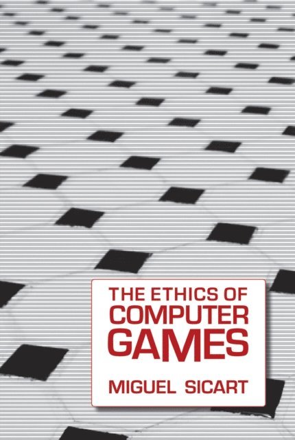 Miguel Sicart - Ethics of Computer Games, E-bok