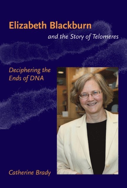 Catherine Brady - Elizabeth Blackburn and the Story of Telomeres, E-bok