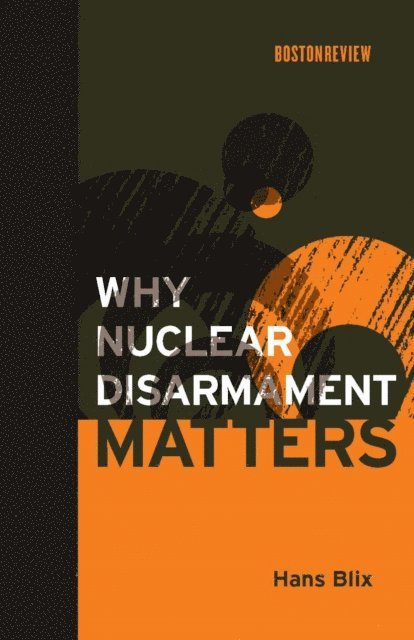 Hans Blix - Why Nuclear Disarmament Matters, E-bok