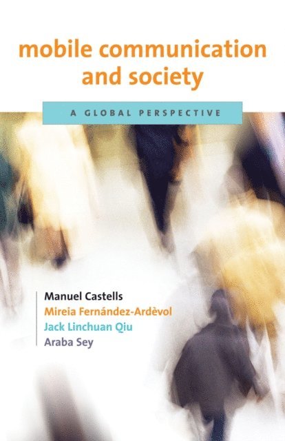 Araba Sey, Jack Linchuan Qiu, Mireia Fernandez-Ardevol, Manuel Castells - Mobile Communication and Society, E-bok