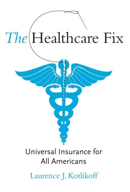 Laurence J. Kotlikoff - Healthcare Fix, E-bok