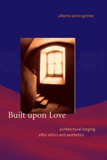 Alberto Perez-Gomez - Built upon Love, E-bok