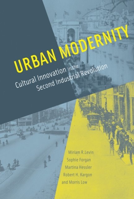 Morris Low, Robert H. Kargon, Martina Hessler, Sophie Forgan, Miriam R. Levin - Urban Modernity, E-bok