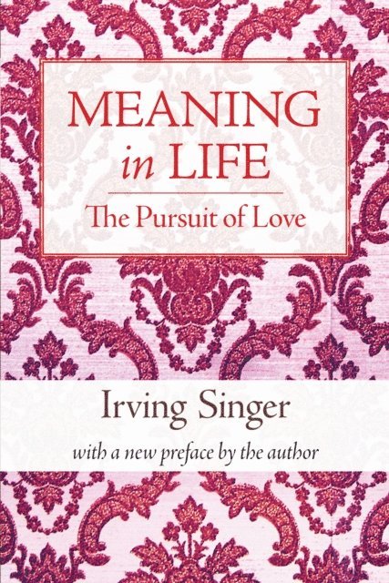 Irving Singer - Meaning in Life, Volume 2, E-bok