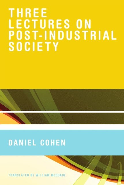 Daniel Cohen - Three Lectures on Post-Industrial Society, E-bok