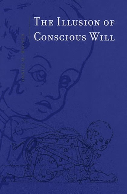 Daniel M. Wegner - Illusion of Conscious Will, E-bok