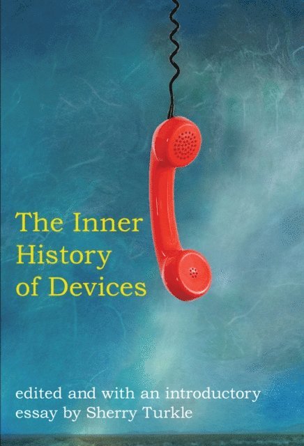 Sherry Turkle - Inner History of Devices, E-bok