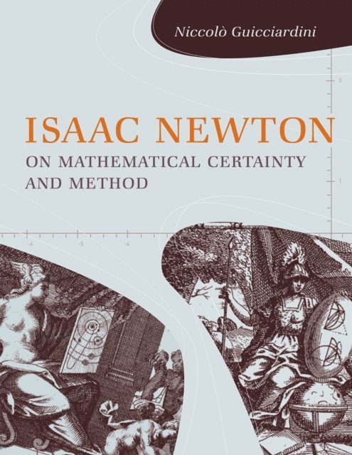 Niccolo Guicciardini - Isaac Newton on Mathematical Certainty and Method, E-bok