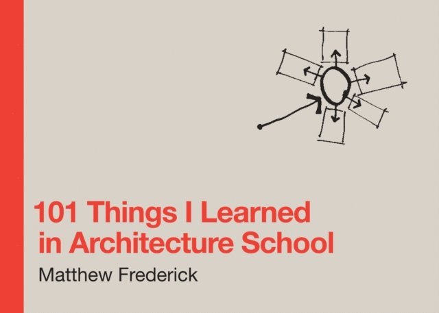 Matthew Frederick - 101 Things I Learned in Architecture School, E-bok