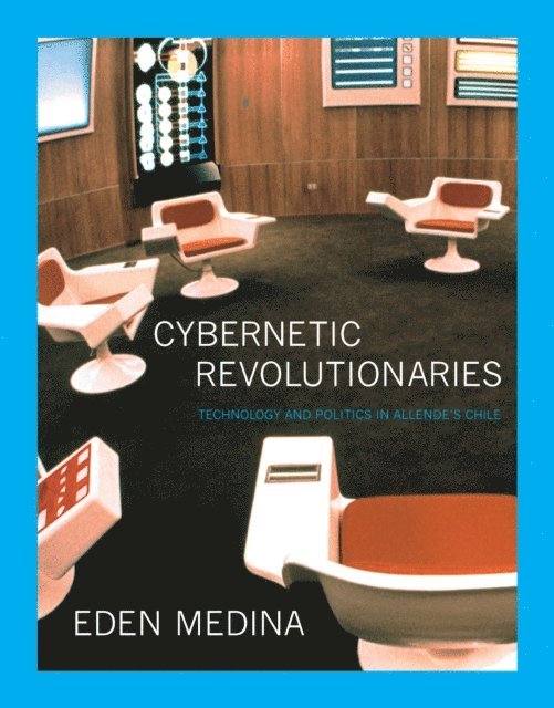 Eden Medina - Cybernetic Revolutionaries, E-bok