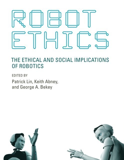 George A. Bekey, Keith Abney, Patrick Lin - Robot Ethics, E-bok