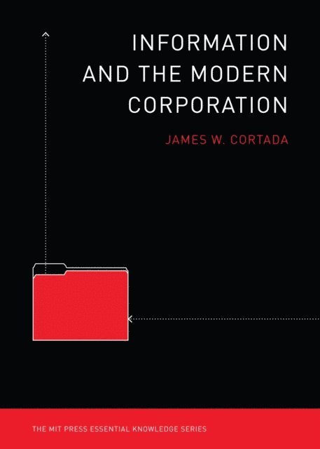 James W. Cortada - Information and the Modern Corporation, E-bok