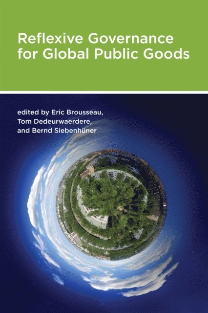 Bernd Siebenhuner, Tom Dedeurwaerdere, Eric Brousseau - Reflexive Governance for Global Public Goods, E-bok