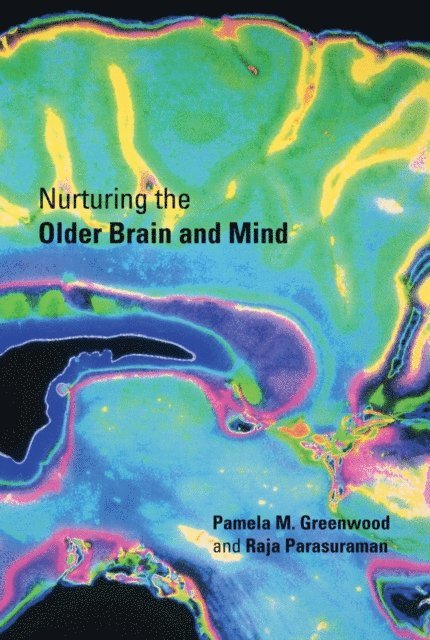 Raja Parasuraman, Pamela M. Greenwood - Nurturing the Older Brain and Mind, E-bok