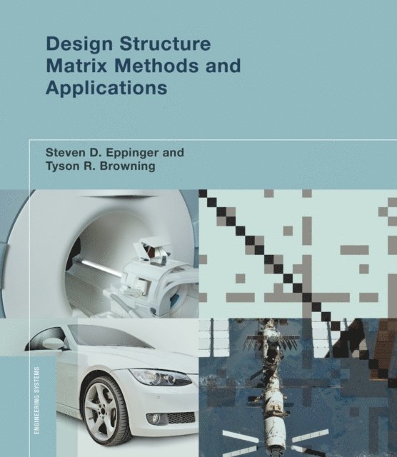 Tyson R. Browning, Steven D. Eppinger - Design Structure Matrix Methods and Applications, E-bok