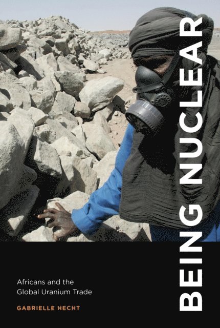 Gabrielle Hecht - Being Nuclear, E-bok