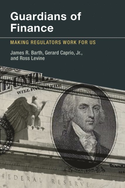 Ross Levine, Jr. Gerard Caprio, James R. Barth - Guardians of Finance, E-bok