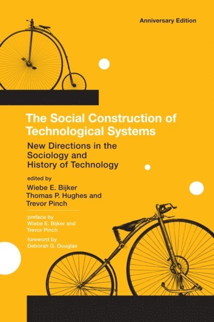 Trevor Pinch, Thomas Parke Hughes, Wiebe E. Bijker - Social Construction of Technological Systems, anniversary edition, E-bok