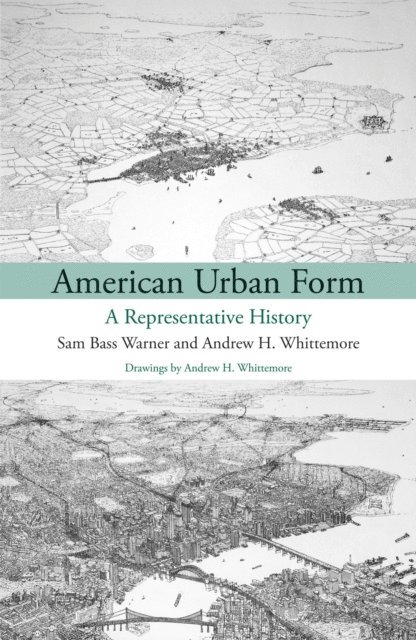Andrew Whittemore, Jr. Sam Bass Warner - American Urban Form, E-bok