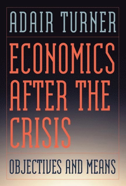 Adair Turner - Economics After the Crisis, E-bok