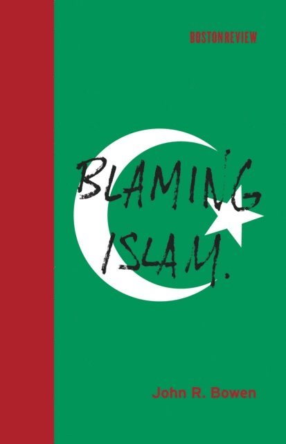 John R. Bowen - Blaming Islam, E-bok