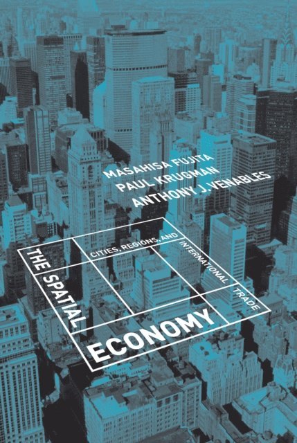 Anthony J. Venables, Paul Krugman, Masahisa Fujita - Spatial Economy, E-bok