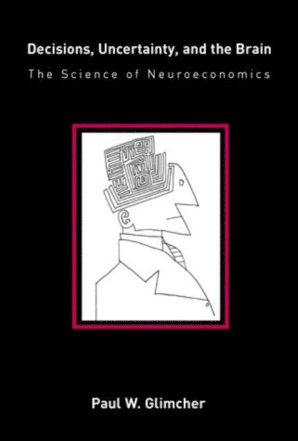 Paul W. Glimcher - Decisions, Uncertainty, and the Brain, E-bok