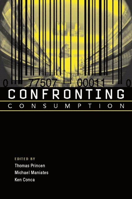 Ken Conca, Michael Maniates, Thomas Princen - Confronting Consumption, E-bok
