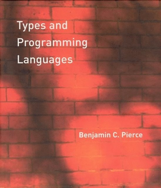 Benjamin C. Pierce - Types and Programming Languages, E-bok