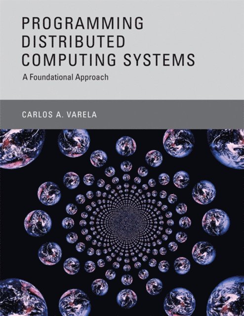 Carlos A. Varela - Programming Distributed Computing Systems, E-bok