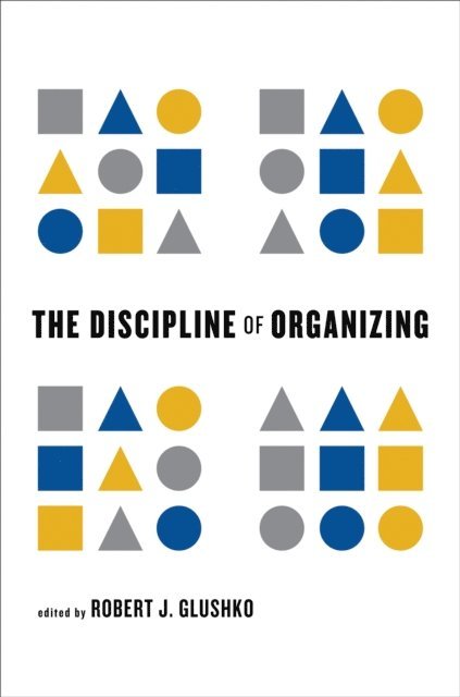 Robert J. Glushko - Discipline of Organizing, E-bok
